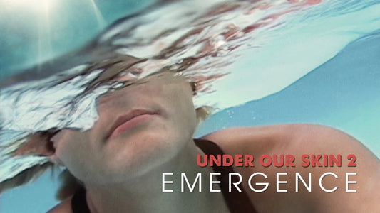 UNDER OUR SKIN 2: EMERGENCE